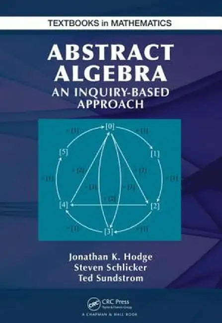 Abstract Algebra: An Inquiry Based Approach by Jonathan K. Hodge