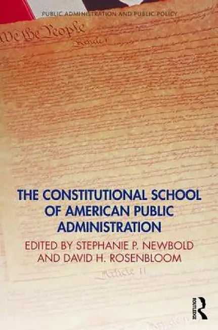 The Constitutional School of American Public Administration by Stephanie Newbold