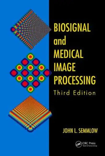 Biosignal and Medical Image Processing by John L. Semmlow