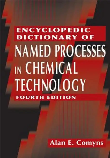 Encyclopedic Dictionary of Named Processes in Chemical Technology by Alan E. Comyns