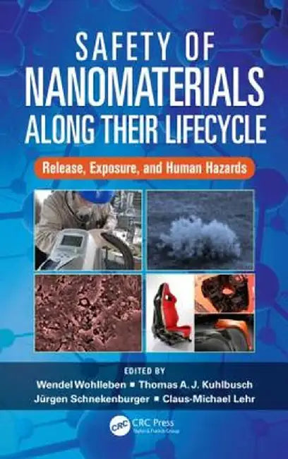 Safety of Nanomaterials Along Their Lifecycle: Release, Exposure, and Human Hazards by Wendel Wohlleben