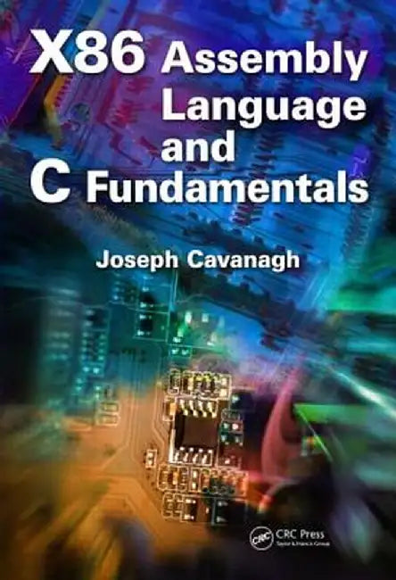 X86 Assembly Language and C Fundamentals by Joseph Cavanagh