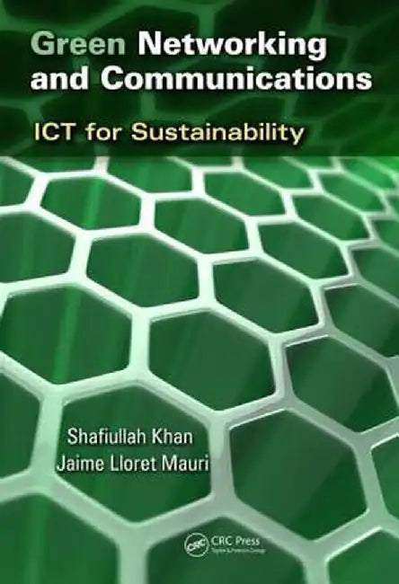 Green Networking and Communications: ICT for Sustainability by Shafiullah Khan