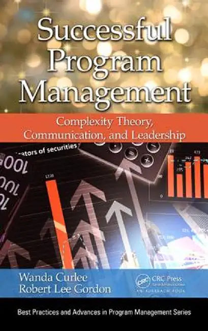 Successful Program Management: Complexity Theory, Communication, and Leadership by Wanda Curlee