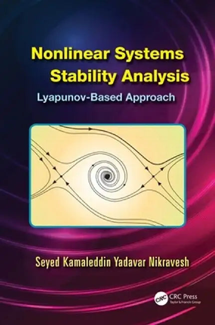 Nonlinear Systems Stability Analysis: Lyapunov-Based Approach by Seyed Kamaledd Nikravesh
