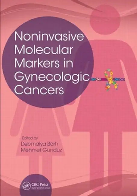 Noninvasive Molecular Markers in Gynecologic Cancers by Debmalya Barh