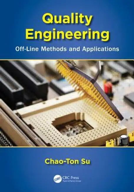 Quality Engineering: Off-Line Methods and Applications by Chao-Ton Su