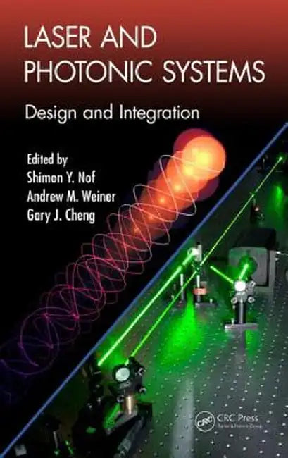 Laser And Photonic Systems: Design and Integration by Shimon Y. Nof, Andrew M. Weiner, Gary J. Cheng
