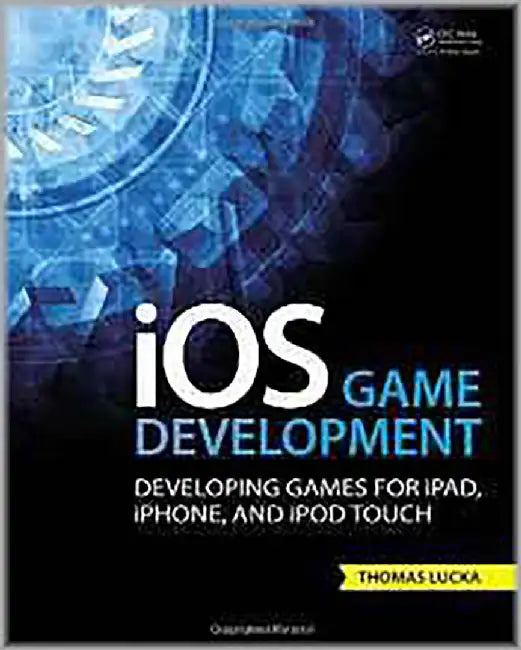 Ios Game Development: Developing Games for iPad, iPhone, and iPod to uch by Thomas Lucka