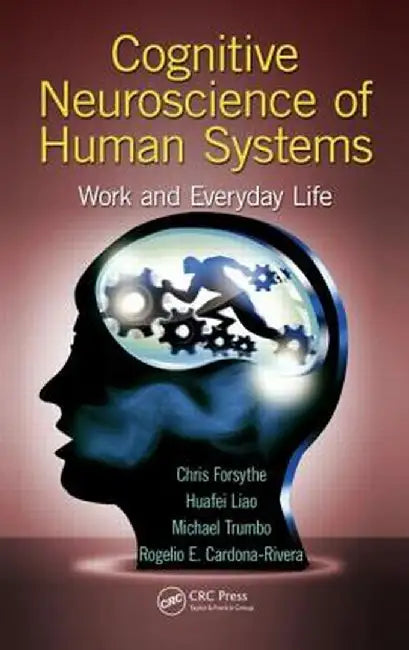 Cognitive Neuroscience of Human Systems: Work and Everyday Life by Chris Forsythe