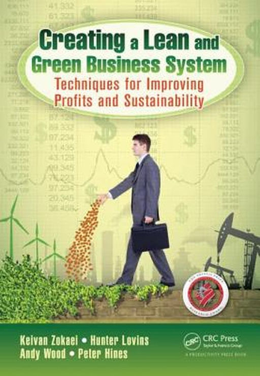 Creating A Lean And Green Business System: Techniques for Improving Profits and Sustainability by Keivan Zokaei, Hunter Lovins, Andy Wood