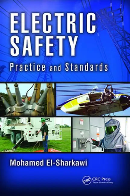 Electric Safety: Practice and Standards by Mohamed A. El-Sharkawi