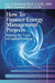 How to Finance Energy Management Projects: Solving the Lack of Capital Problem by Eric A. Woodroof