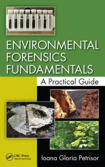 Environmental Forensics Fundamentals: A Practical Guide by Ioana Gloria Petrisor