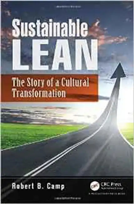 Sustainable Lean: The Story of a Cultural Transformation by Robert B. Camp