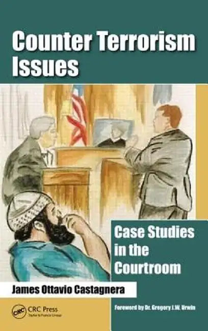Counter Terrorism Issues: Case Studies in the Courtroom by James Ottavio Castagnera