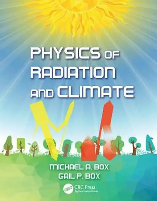 Physics of Radiation and Climate by Michael A. Box