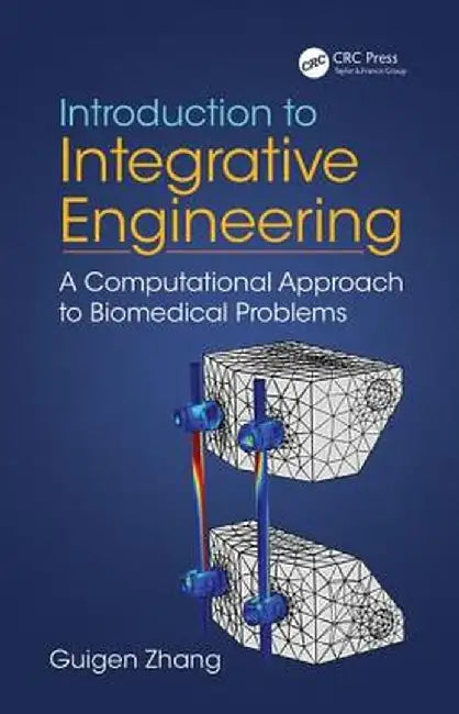 Introduction to Integrative Engineering: A Computational Approach to Biomedical Problems by ZHANG