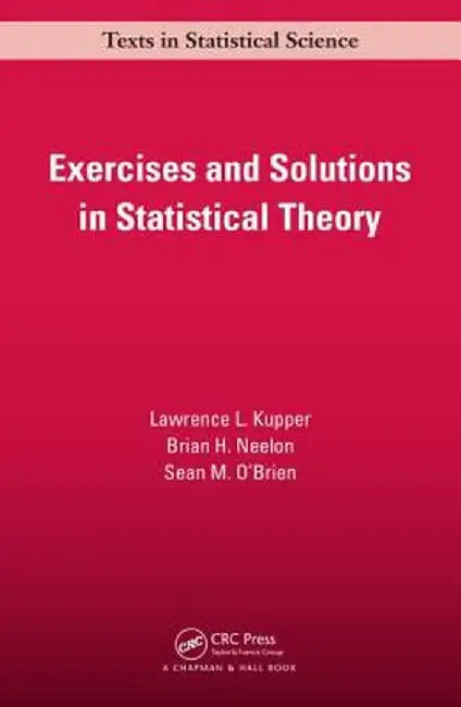 Exercises and Solutions in Statistical Theory by Lawrence L. Kupper