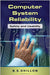 Computer System Reliability: Safety and Usability by B.S. Dhillon