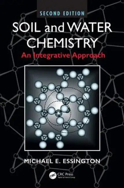 Soil and Water Chemistry: An Integrative Approach by Michael E. Essington