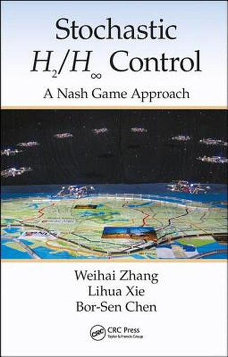 Stochastic H2/H ∞ Control: A Nash Game Approach by Weihai Zhang