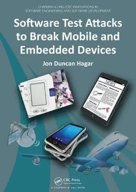 Software Test Attacks to Break Mobile and Embedded Devices by Jon Duncan Hagar