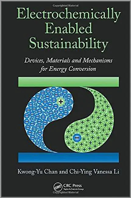 Electrochemically Enabled Sustainability: Devices, Materials and Mechanisms by Kwong-Yu Chan, Chi-Ying Vanessa Li