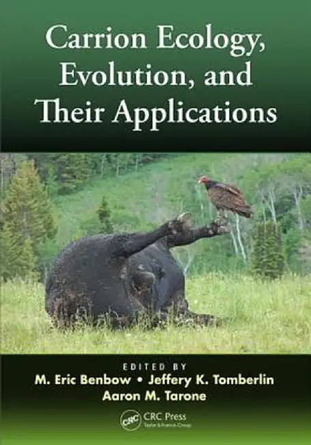 Carrion Ecology, Evolution, and Their Applications by M. Eric Benbow