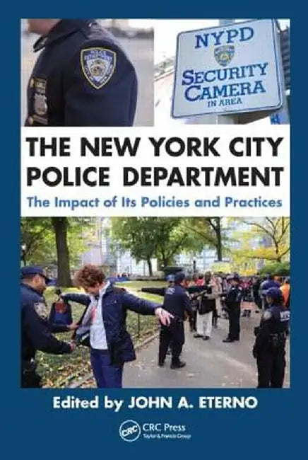 The New York City Police Department: The Impact of Its Policies and Practices by John A. Eterno