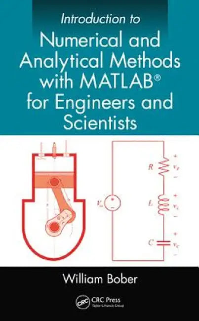 Introduction to Numerical and Analytical Methods with Matlab(r) for Engineers and Scientists by William Bober