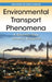 Environmental Transport Phenomena by A. Eduardo Sàez, James C. Baygents