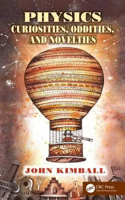 Physics Curiosities, Oddities, and Novelties by John Kimball