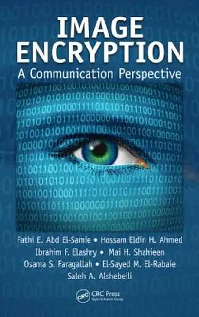 Image Encryption: A Communication Perspective by Fathi E. Abd El-Samie