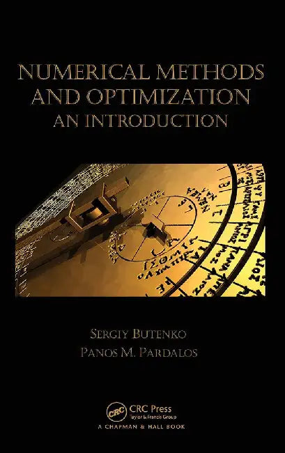 Numerical Methods And Optimization: An Introduction by Sergiy Butenko, Panos M. Pardalos