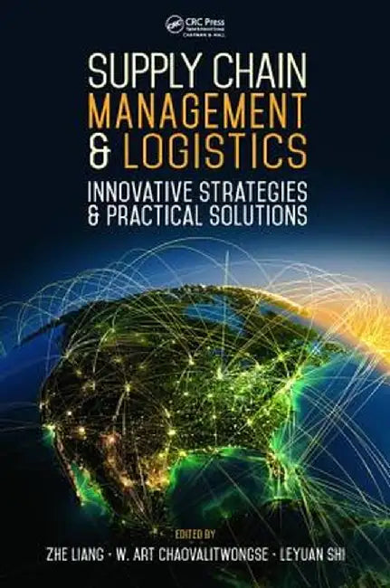 Supply Chain Management and Logistics: Innovative Strategies and Practical Solutions by Zhe Liang