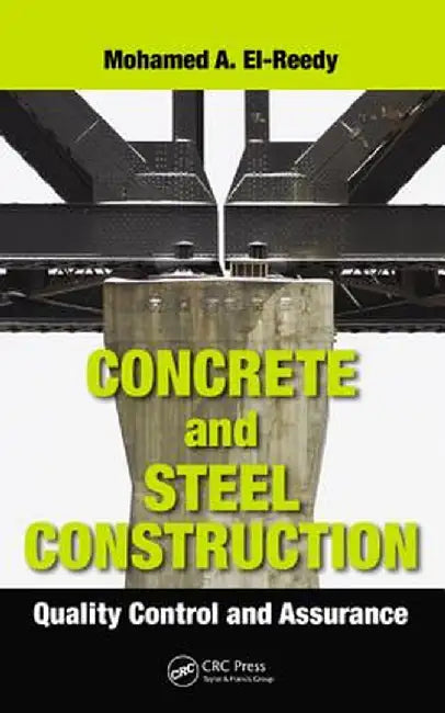 Concrete and Steel Construction: Quality Control and Assurance by Mohamed A. El-Reedy