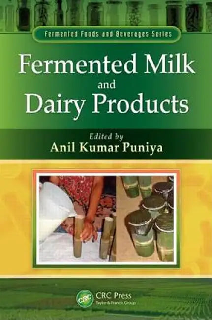 Fermented Milk and Dairy Products by Anil Kumar Puniya
