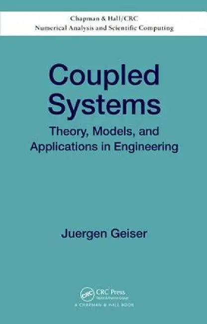 Coupled Systems: Theory, Models, and Applications in Engineering by Juergen Geiser