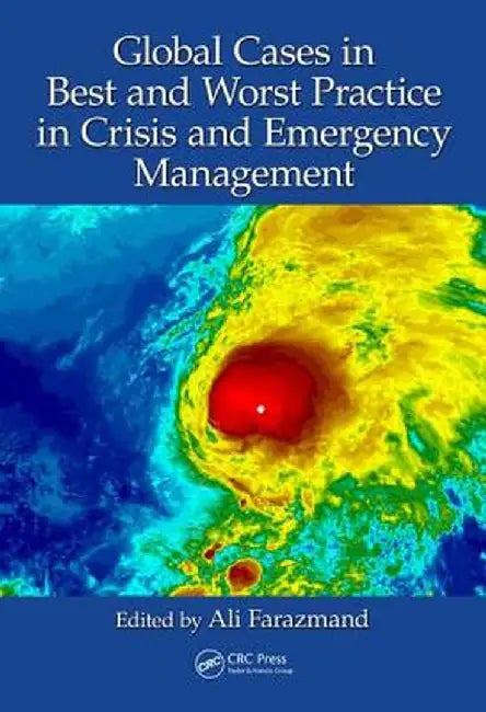 Global Cases in Best and Worst Practice in Crisis and Emergency Management by Ali Farazmand