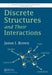 Discrete Structures and Their Interactions by Jason I. Brown