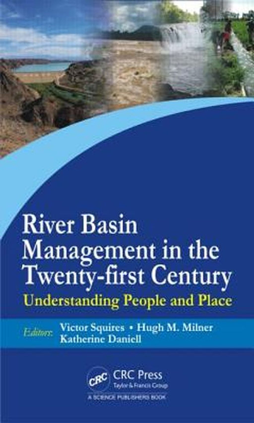 River Basin Management In The Twenty-First Century: Understanding People and Place by Victor Roy Squires, Hugh Martin Milner, Katherine Anne Daniell