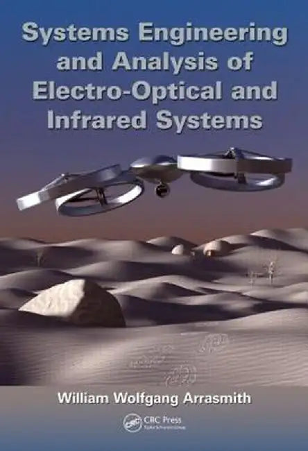 Systems Engineering and Analysis of Electro-Optical and Infrared Systems by William Wolfga Arrasmith
