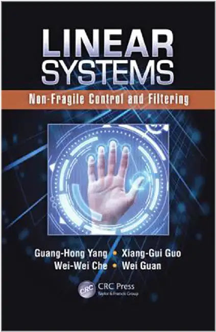 Linear Systems: Non-Fragile Control and Filtering by Guang-Hong Yang, Xiang-Gui Guo, Wei-Wei Che