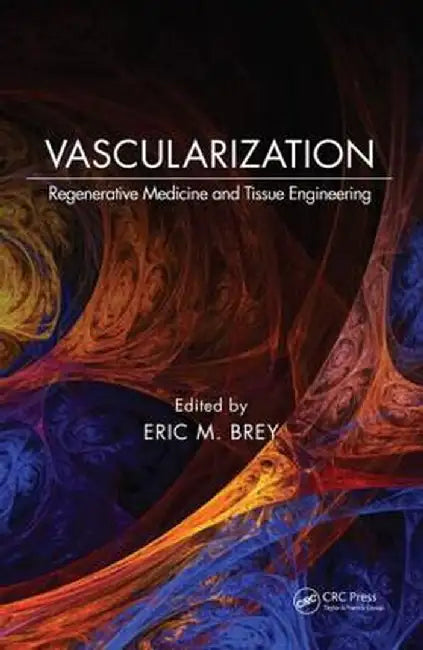 Vascularization: Regenerative Medicine and Tissue Engineering by Eric M. Brey