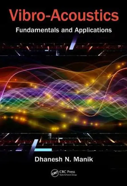 Vibro-Acoustics: Fundamentals and Applications by Dhanesh N. Manik
