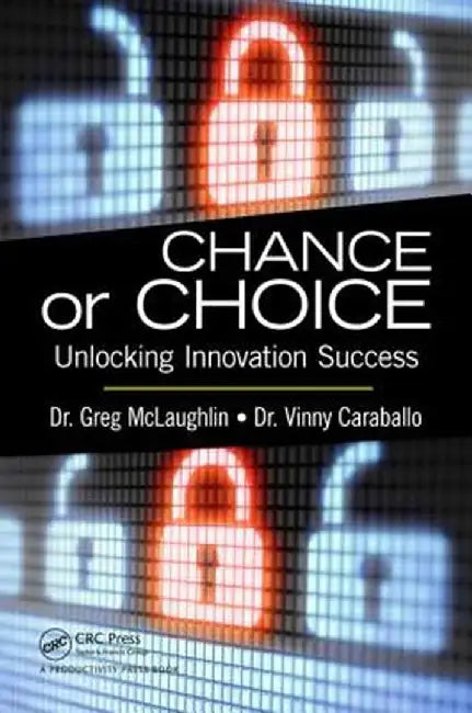 Chance or Choice: Unlocking Innovation Success by Greg McLaughlin