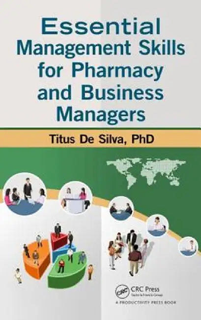 Essential Management Skills for Pharmacy and Business Managers by Titus De Silva