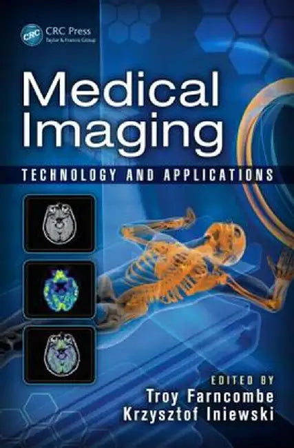 Medical Imaging: Technology and Applications by Troy Farncombe