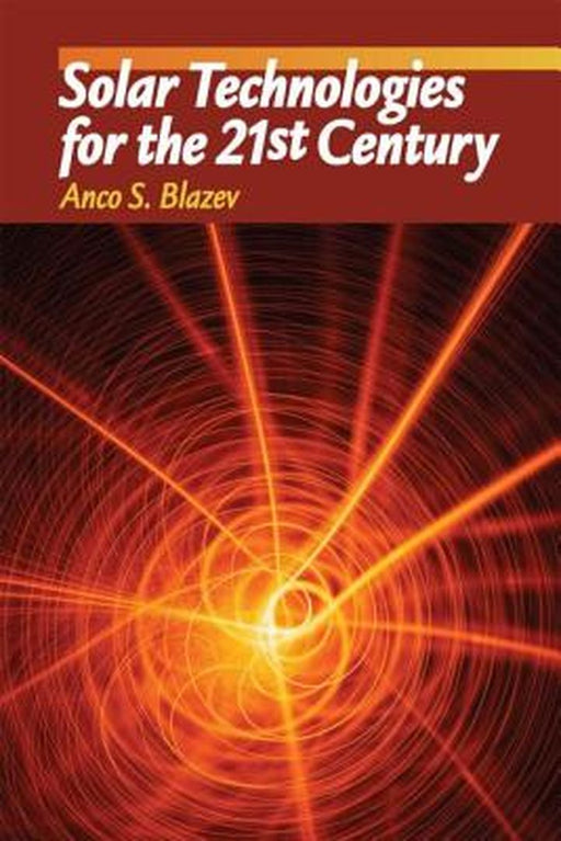 Solar Technologies In The 21St Century by Anco S. Blazev